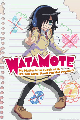 私がモテないのはどう考えてもお前らが悪い！ (WATAMOTE ~No Matter How I Look at It, It's You Guys Fault I'm Not Popular!~)
